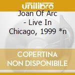 Joan Of Arc - Live In Chicago, 1999 *n cd