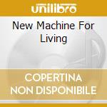 New Machine For Living cd
