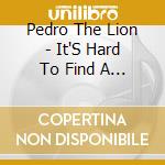 Pedro The Lion - It'S Hard To Find A Friend cd
