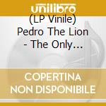 (LP Vinile) Pedro The Lion - The Only Reason I Feel Secure lp vinile di Pedro The Lion