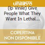 (lp Vinile) Give People What They Want In Lethal Dos cd