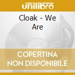 Cloak - We Are cd musicale di Cloak