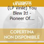 (LP Vinile) You Blew It! - Pioneer Of Nothing vinile