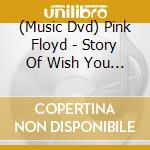 (Music Dvd) Pink Floyd - Story Of Wish You Were Here cd