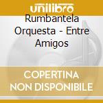 Rumbantela Orquesta - Entre Amigos cd