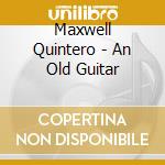 Maxwell Quintero - An Old Guitar cd