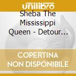 Sheba The Mississippi Queen - Detour Road cd