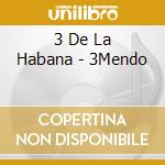 3 De La Habana - 3Mendo cd