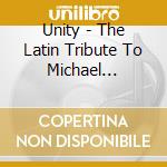 Unity - The Latin Tribute To Michael Jackson - Live Concert Special cd