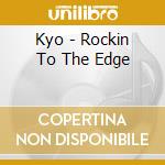 Kyo - Rockin To The Edge cd