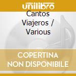 Cantos Viajeros / Various cd