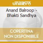 Anand Balroop - Bhakti Sandhya cd