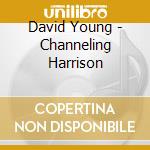David Young - Channeling Harrison cd