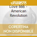 Love 666 - American Revolution cd musicale di Love 666