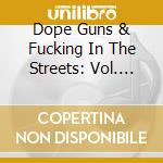 Dope Guns & Fucking In The Streets: Vol. 8-11 / Various cd