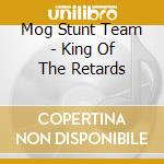 Mog Stunt Team - King Of The Retards cd