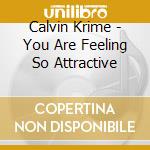 Calvin Krime - You Are Feeling So Attractive cd