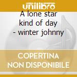 A lone star kind of day - winter johnny cd