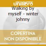 Walking by myself - winter johnny cd musicale di Johnny Winter