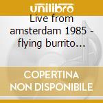 Live from amsterdam 1985 - flying burrito bros. cd musicale di Flying burrito brothers