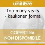 Too many years - kaukonen jorma cd