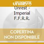 Unrest - Imperial F.F.R.R. cd musicale di Unrest