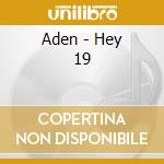 Aden - Hey 19 cd musicale