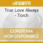 True Love Always - Torch