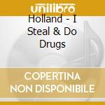 Holland - I Steal & Do Drugs cd