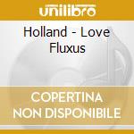 Holland - Love Fluxus cd musicale di Holland