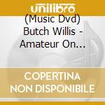 (Music Dvd) Butch Willis - Amateur On Plastic cd
