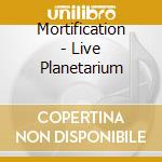 Mortification - Live Planetarium cd