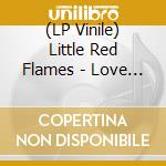 (LP Vinile) Little Red Flames - Love Feeling vinile