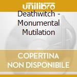 Deathwitch - Monumental Mutilation cd