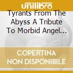 Tyrants From The Abyss A Tribute To Morbid Angel / Various cd