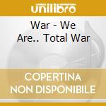 War - We Are.. Total War cd musicale di War