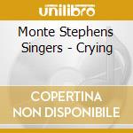 Monte Stephens Singers - Crying cd musicale di Monte Stephens Singers