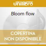 Bloom flow cd