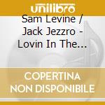 Sam Levine / Jack Jezzro - Lovin In The Fifties cd musicale di Sam / Jezzro,Jack Levine