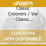 Classic Crooners / Var - Classic Crooners / Var cd