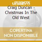 Craig Duncan - Christmas In The Old West cd
