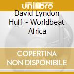 David Lyndon Huff - Worldbeat Africa cd