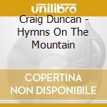 Craig Duncan - Hymns On The Mountain cd musicale di Craig Duncan