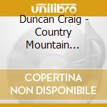 Duncan Craig - Country Mountain Classics cd musicale di Duncan Craig