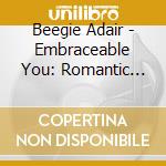 Beegie Adair - Embraceable You: Romantic Songs Of George Gershwin cd