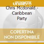 Chris Mcdonald - Caribbean Party cd