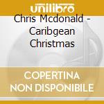 Chris Mcdonald - Caribgean Christmas cd