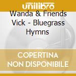Wanda & Friends Vick - Bluegrass Hymns cd