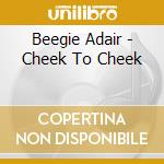Beegie Adair - Cheek To Cheek cd musicale di Beegie Adair