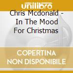 Chris Mcdonald - In The Mood For Christmas cd
